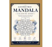 Geometric Mandala Coloring Book: 50 Beautiful Symmetrical Mandalas for Relaxation, Mindfulness, Stress Relief, and Creative Coloring | Easy to ... Adults & Teens (The Mandala Mastery Series)
