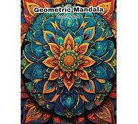 Geometric Mandala Coloring Book: Stress-Relieving Patterns for Mindfulness and Calm