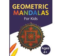 Geometric Mandalas for Kids (Ages 4+): 100 Easy-to-Color Shapes and Designs for Creativity, Focus, and Mindfulness in Young Artists | Large Print - 8.5x11 inches