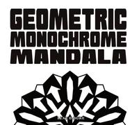 Geometric Monochrome Mandala: A one pen coloring book full of bold designs for adults and teens (Monochrome Mandala Coloring Books)