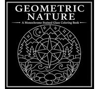Geometric Nature: A Monochrome Stained Glass Coloring Book of Symmetrical Animals, Plants, Landscapes, and Bold Nature Designs (30 Page Studio)