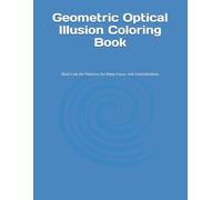 Geometric Optical Illusion Coloring Book: Bold Line Art Patterns for Deep Focus and Concentration