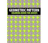Geometric Pattern Coloring Book: 50 Coloring Pages for Creative Relaxation and Stress Relief for Adults and Kids