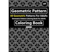 Geometric Pattern Coloring Book For Adults: 50 Geometric Patterns for adults-for Relaxation and Stress Relief (Vol - 20)