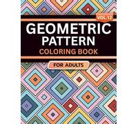 Geometric Pattern Coloring Book for Adults: Volume 12, A Bold and Relaxing Collection of Intricate Geometric Designs for Stress Relief, Focus, and Creativity