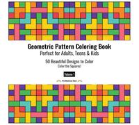 Geometric Pattern Coloring Book Perfect for Adults, Teens and Kids Volume 1 - Color the Squares!: 50 Beautiful Designs to Color for Relaxation, Stress ... Fun (Geometric Pattern Coloring Book Series)