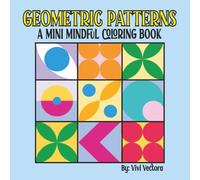 Geometric Patterns: A Mini Mindful Coloring Book: Relaxation For Adults and Kids 6" x 6" Pocket Size For Travel