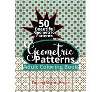 Geometric Patterns Adult Coloring Book: 50 Beautiful Geometric Patterns