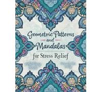 Geometric patterns and mandalas for stress relief: 50 Patterns Adult Coloring Books, Inspirational Gift for Adults, Coloring book for adults only