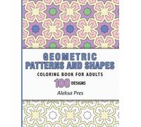 Geometric Patterns and Shapes: An Adult Coloring Book with Symmetrical Geometric Designs