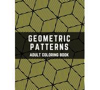 Geometric Patterns Coloring Book for Adults and Teens: Satisfying Patterns for Mindful Relaxation and Stress Relief, Mix of Easy and Complex Patterns, Creative Designs