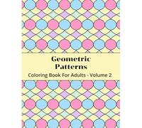 Geometric Patterns Coloring Book For Adults - Volume 2: Unique and Simple Designs for Relaxing and Mindfulness