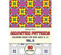 Geometric Patterns Coloring Book for Kids Ages 8-12 (Volume 2): 60 Fun and Easy Geometric Designs, Shapes and Patterns for Relaxation and Creative Coloring