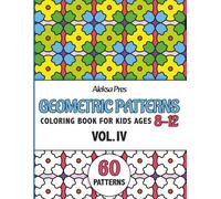 Geometric Patterns Coloring Book for Kids Ages 8-12 (Volume 4): 60 Fun and Easy Geometric Designs, Shapes and Patterns for Relaxation and Creative Coloring