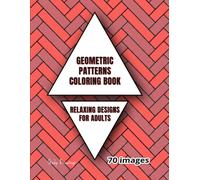Geometric Patterns Coloring Book: Relaxing Designs for Adults