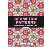 Geometric Patterns Colouring Book for Adults and Teens - Volume 2: 50 Designs for Stress Relief and Relaxation