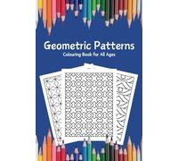 Geometric Patterns Colouring Book: Simple Colouring To Aid Relaxation and Stress Relief For All Ages