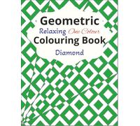 Geometric Relaxing One Colour Colouring Book - Diamonds: Create stunning and amazing optical illusion-like illustrations with just one colour. Colour ... teens (Geometric One Color Colouring Books)