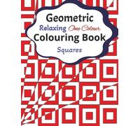 Geometric Relaxing One Colour Colouring Book - Squares: Create stunning and amazing optical illusion-like illustrations with just one colour. Colour ... teens. (Geometric One Color Colouring Books)