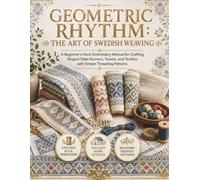 Geometric Rhythm: The Art of Swedish Weaving: A Beginner’s Huck Embroidery Manual for Crafting Elegant Table Runners, Towels, and Textiles with Simple Threading Patterns