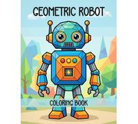 Geometric Robot Coloring Book: Super Cute Robot Characters, Giant Robot Coloring Book, Stress Relief Relaxation, Art Therapy Coloring, Awesome ... Creative, Kindergarten Children Boys Girls