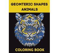 Geometric Shapes Animals Coloring Book: Relaxing Geometric Animal Designs to Color for Kids, Adults and Seniors / Stress-Relieving