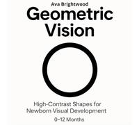 Geometric Vision: High-Contrast Shapes for Newborn Visual Development (0-12 Months) (Baby Vision Series)
