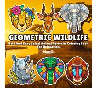 Geometric Wildlife: Bold And Easy Safari Animal Portraits Coloring Book For Relaxation (Geometric Bold and Easy Coloring Books)