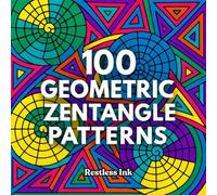 Geometric Zentangle Coloring Book for Adults 100 Abstract Geometry Coloring Pages for Stress Relief, Mindfulness, and Creative Relaxation Bold & Easy ... • Line Art Designs for Coloring Lovers