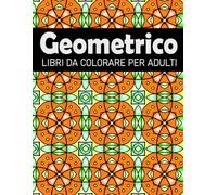 Geometrico Libri da colorare per adulti: 50 bellissime pagine da colorare motivi geometriche per adulti - Rilassanti e antistress