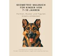 Geometrie Malbuch für Kinder von 7 - 10 Jahren: Formen, Muster und Figuren kreativ entdecken: Lernspaß mit Dreieck, Kreis & Co. - Fördert Konzentration, Logik und visuelles Denken