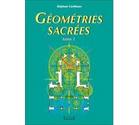 Géométries sacrées: Du corps humain, des phénomènes telluriques et de l'architecture des bâtisseurs