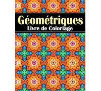 Géométriques Livre de Coloriage: pour adultes, 50 magnifiques motifs complexes à colorier et à détendre