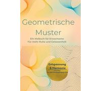 Geometrische Muster. Malbuch für Erwachsene.: Für mehr Ruhe und Gelassenheit
