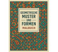 Geometrische Muster und Formen Malbuch für Erwachsene - Kreative Designs und Entspannende Muster zum Ausmalen für Stressabbau