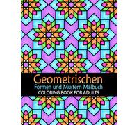 Geometrischen Formen und Mustern Malbuch: 50 Einzigartige Geometrische Designs | Wunderschöne Muster für Entspannung und Konzentration | Perfekt für Achtsamkeit und Stressabbau