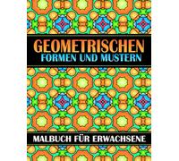 Geometrischen Formen Und Mustern Malbuch: 50 schöne geometrische Muster - Designs zum Ausmalen für Erwachsene