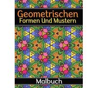 Geometrischen Formen Und Mustern Malbuch: für Erwachsene, 50 einzigartige achtsame Designs zur Entspannung und Stressabbau, Großdruck