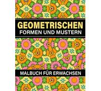 Geometrischen Formen Und Mustern Malbuch: Für Erwachsene, 50 wunderschöne Designs zum Ausmalen - Großes Format 21,59 × 27,94 cm