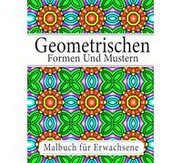 Geometrischen Formen Und Mustern Malbuch: für Erwachsene und Jugendliche mit komplexen Mustern zur Stressbewältigung und Entspannung