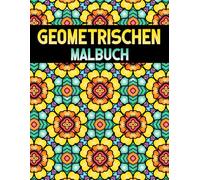 Geometrischen Malbuch: 50 entspannende Designs für Erwachsene - Stressabbau und Achtsamkeit