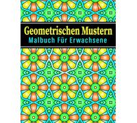 Geometrischen Mustern Malbuch: 50 komplexe Stressabbau-Designs zur Entspannung für Erwachsene - Großdruck