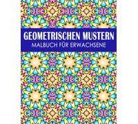 Geometrischen Mustern Malbuch Für Erwachsene: 50 einzigartige geometrische Motive zur Entspannung, zum Stressabbau