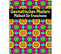 Geometrischen Mustern Malbuch: für Erwachsene und Jugendliche, 50 schöne Designs zur Entspannung und Stressbewältigung