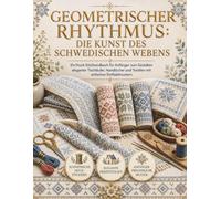 Geometrischer Rhythmus: Die Kunst des schwedischen Webens: Ein Anfänger's Huck-Stickanleitung zum Herstellen eleganter Tischläufer, Handtücher und Textilien mit einfachen Einfädelmustern