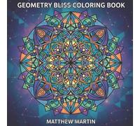 Geometry Bliss Coloring Book: Sacred Geometry Coloring Book for Stress Relief & Mindful Relaxation