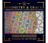 Geometry & Grace: A Meditative Geometric Coloring Book for Adults: Featuring Intricate Pattern Designs for Mindful Creativity