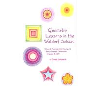 Geometry Lessons in the Waldorf School Grades 4 & 5: Freehand Form Drawing and Basic Geometric Construction in Grades 4 and 5: Volume 2 (Math in the Waldorf Elementary School Curriculum)