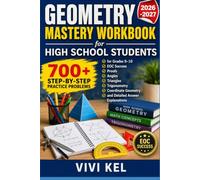 GEOMETRY MASTERY WORKBOOK FOR HIGH SCHOOL STUDENTS: 700+ Step-By-Step Practice Problems For Grades 9-10, EOC Success, Proofs, Angles, Triangles, ... Geometry, And Detailed Answer Explanations