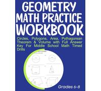 Geometry Math Practice Workbook Circles, Polygons, Area, Pythagorean Theorem & Volume with Full Answer Key For Middle School: Timed Drills Grades 6-8